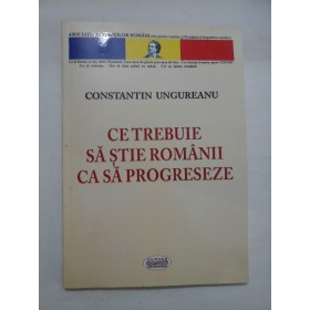 Ce trebuie sa stie romanii ca sa progreseze - Constantin Ungureanu
